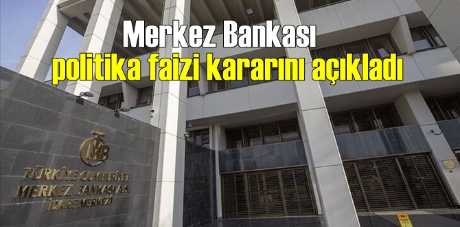 Merkez Bankası politika faizi kararını açıkladı