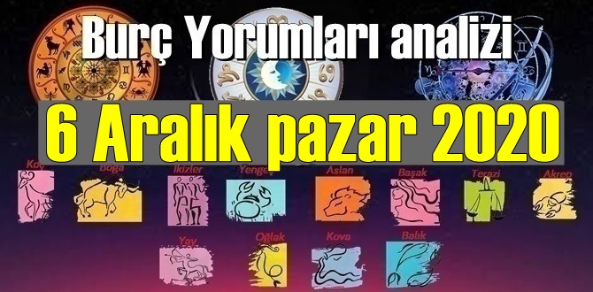 6 Aralık pazar 2020/ Günlük Burç Yorumları analizi