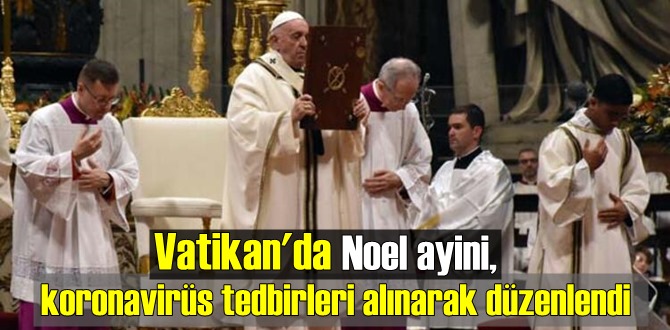 Papa Franciscus'un yönettiği Noel ayini, koronavirüs tedbirleri alınarak gerçekleştirildi.