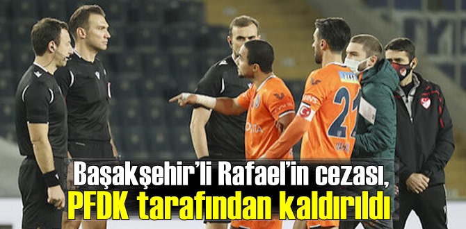 Başakşehir’li Rafael’in cezası, PFDK tarafından kaldırıldı