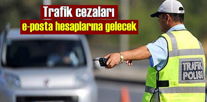 Bunda böyle Trafik cezaları e-posta hesaplarına gelecek!