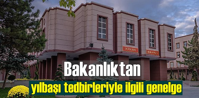 İçişleri Bakanlığı yılbaşı tedbirleriyle ilgili Son dakida genelgesi tebliğ etti!