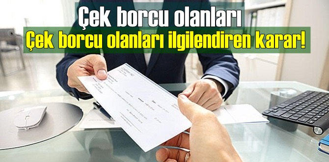 Çek borcu olanları ilgilendiren Son dakika kararı! Süre 1 yıl daha uzatıldı!