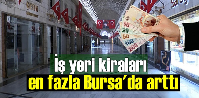 İş yeri kiraları en fazla Bursa'da arttı