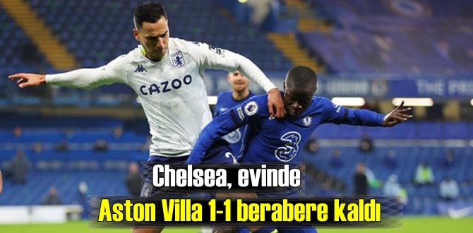 Premier Lig'in 16. haftasında Chelsea, evinde Aston Villa 1-1 berabere kaldı