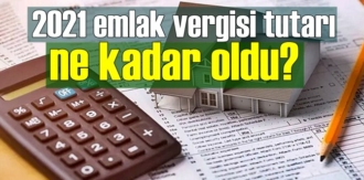 2021 emlak vergisi tutarı ne kadar oldu?