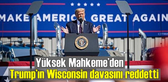 ABD Yüksek Mahkeme’si Trump’ın açtığı Wisconsin davasını reddetti!