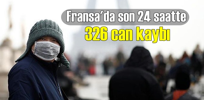 Fransa'da Dün Virüsten, bir günde 326 can kaybı yaşandı!