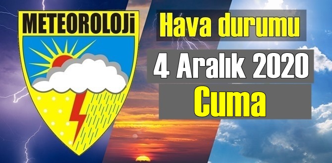 Bugün, 4 Aralık 2020 Cuma Bölgelerin Hava durumu nasıl Olacak!