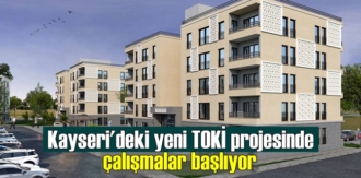 Kayseri'deki yeni TOKİ projesinde çalışmalar başlıyor