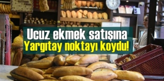 Ucuz ekmek satışına Yargıtay noktayı koydu! haksız olduğuna hükmetti.