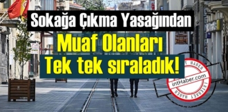 Sokağa Çıkma Yasağından Muaf Olanları, Tek tek sıraladık!