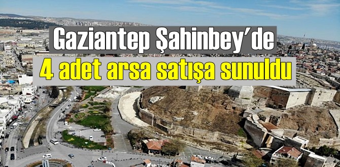 Gaziantep Şahinbey'de 4 adet arsa satışa sunuldu