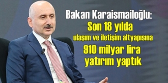 Bakan Karaismailoğlu: 910 milyar lira yatırım yaptık!