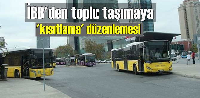 Kısıtlama nedeniyle İBB'den toplu taşımaya yeni ayar!