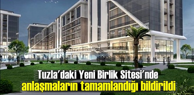 Tuzla'daki Yeni Birlik Sitesi'nde anlaşmaların tamamlandığı bildirildi