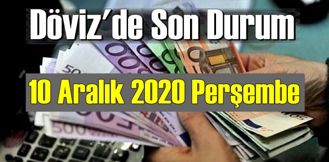 10 Aralık 2020 Perşembe Ekonomi’de Döviz piyasası, Döviz güne nasıl başladı