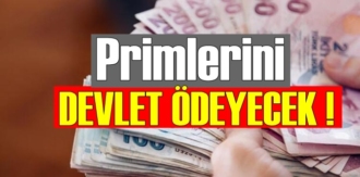 Bütün borçları silinecek, Primlerini devlet ödeyecek!