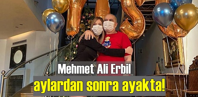 Mehmet A. Erbil aylardan sonra ilk kez Ayakta!