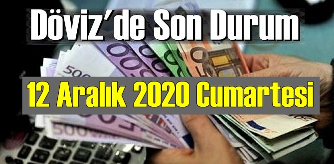 12 Aralık 2020 Cumartesi Ekonomi’de Döviz piyasası, Döviz güne nasıl başladı