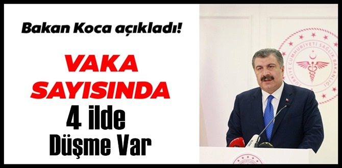 Bakan koca açıkladı! Kısıtlama işe yarıyor 4 ilde düşüş var!