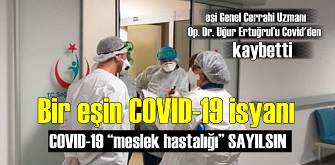 COVID-19’un hâlâ meslek hastalığı sayılmamasına isyan etti !