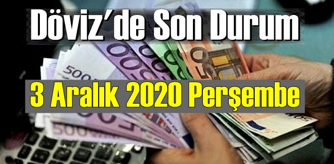 3 Aralık 2020 Perşembe Ekonomi’de Döviz piyasası, Döviz güne nasıl başladı