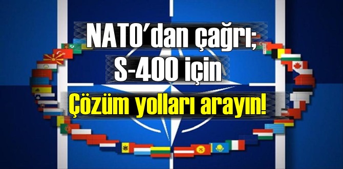 NATO'dan çağrı; S-400 için Çözüm yolları arayın!