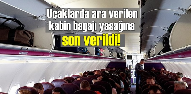 Uçaklarda ara verilen kabin bagajı yasağına son verildi!