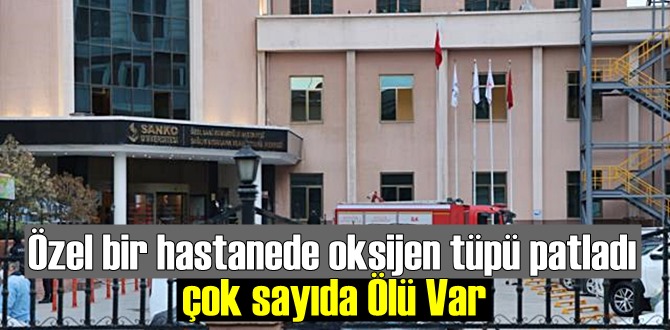 Gaziantep'te Özel bir hastanenin koronavirüs yoğun bakım servisinde oksijen tüpü patladı çok sayıda Ölü Var