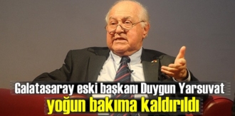 Galatasaray eski başkanı Duygun Yarsuvat bugün yoğun bakım ünitesine alındı!
