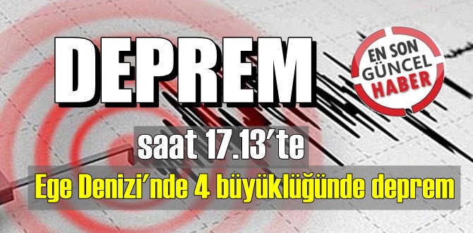 Bugün Saat 17.13'te Ege Denizi deprem meydana geldi