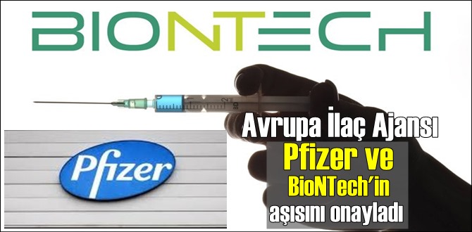 Avrupa İlaç Ajansı Pfizer ve BioNTech'in aşılarına onay verdi!