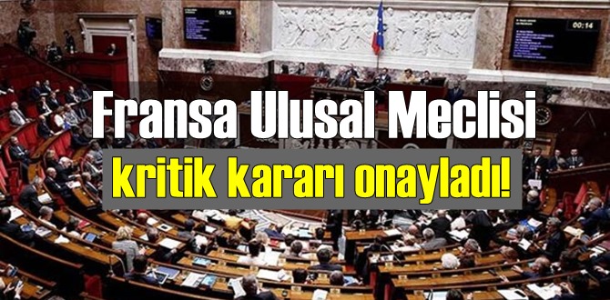 Fransa Ulusal Meclisi, kritik kararı onayladı!