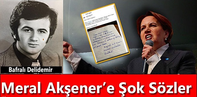 Bafralı Delidemir'den Meral Akşener’e Şok Sözler!