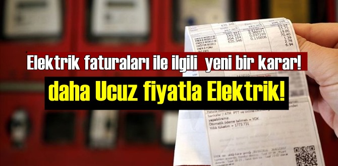 Elektrik faturaları ile ilgili yeni bir karar! daha Ucuz fiyatla Elektrik!