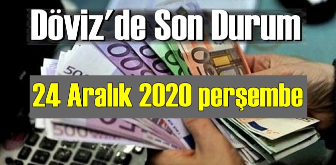 24 Aralık 2020 perşembe Ekonomi’de Döviz piyasası, Döviz güne nasıl başladı