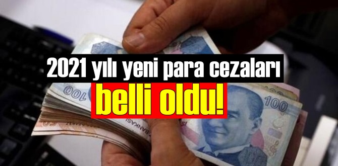 2021 yılı yeni para cezaları belli oldu! 1 Ocak’tan itibaren geçerli