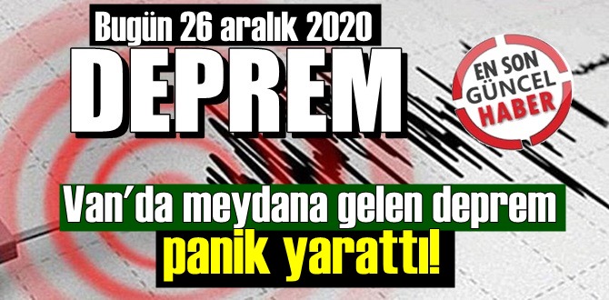 Bugün 26 Aralık, Van'da meydana gelen deprem panik yarattı!