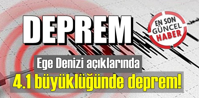 Bugün 4 kasım Cuma, Ege Denizi açıklarında 4.1 şiddetinde Deprem oldu!