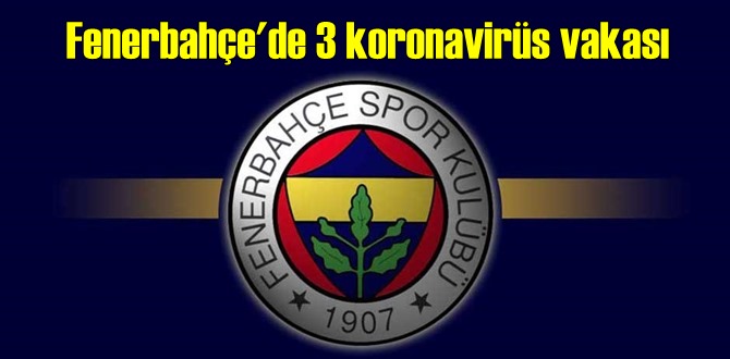 Klüp açıklama yaptı, Fenerbahçe'de 3 koronavirüs vakası!