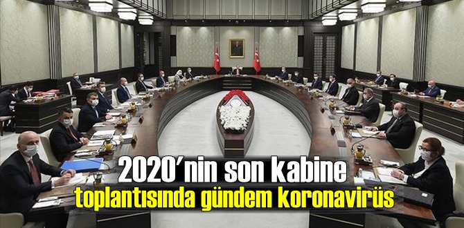 Bu yılın son kabine toplantısında Konu korona virüsle mücadele!