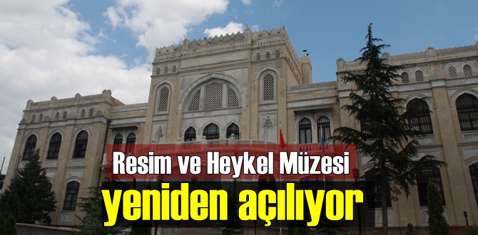 Üç yılın ardından Ankara Devlet Resim ve Heykel Müzesi yeniden açılıyor