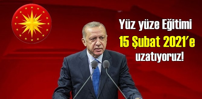 Cumhurbaşkanı Erdoğan'dan yeni açıklamalar; yüz yüze Eğitimi 15 Şubat 2021'e uzatıyoruz!