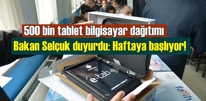 Bakan Ziya Selçuk, Ücretsiz tablet ve bilgisayar 4'üncü fazın dağıtımları'da başlıyor!