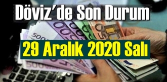 29 Aralık 2020 Salı Ekonomi’de Döviz piyasası, Döviz güne nasıl başladı