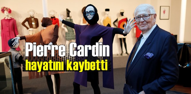 Efsane Modacı Pierre Cardin 98 yaşında hayata veda etti