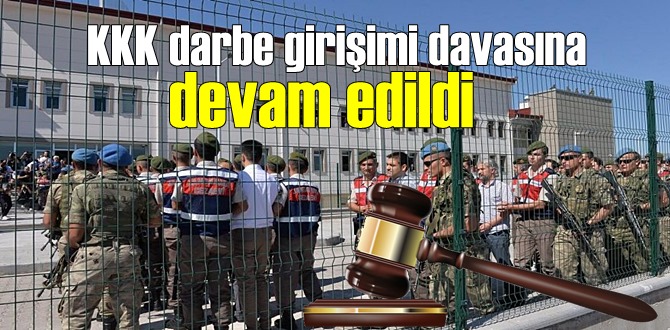KKK darbe girişimi 132 sanıklı davanın duruşması görüldü!