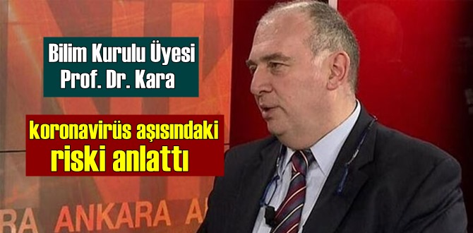 Bilim Kurulu Üyesi Prof. Dr. Kara, koronavirüs aşısılarının Risk ve yan etkilerini sıraladı!