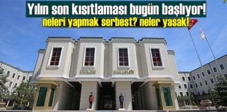 Yılın son kısıtlaması bugün başlıyor! neleri yapmak serbest? neler yasak, nereler açık, ayrıntılar haberimizde